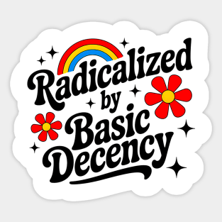 Warning: May Be Radicalized By Basic Decency Sticker